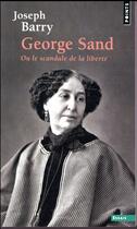 Couverture du livre « George Sand ou le scandale de la liberté » de Joseph Barry aux éditions Points