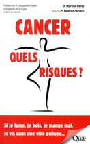 Couverture du livre « Cancer, quels risques ? - si je fume, je bois, je mange mal, je vis dans une ville polluee... » de Perez/Fervers aux éditions Quae