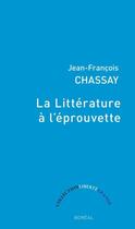 Couverture du livre « La litterature à l'éprouvette » de Jean-Francois Chassay aux éditions Editions Boreal