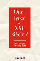 Couverture du livre « Quel lycée au XXIe siècle ? » de Philippe Nemo et Collectif aux éditions De Boeck Superieur