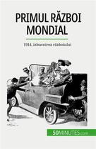 Couverture du livre « Primul R?zboi Mondial (Volumul 1) : 1914, izbucnirea r?zboiului » de Benjamin Janssens De Bisthoven aux éditions 50minutes.com