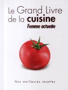 Couverture du livre « Le grand livre de la cuisine ; femme actuelle » de  aux éditions Femme Actuelle