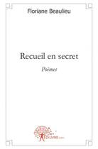 Couverture du livre « Recueil en secret » de Floriane Beaulieu aux éditions Edilivre