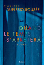 Couverture du livre « Quand le temps s'arrêtera » de Carole Duplessy-Rousee aux éditions Centre France Livres - De Borée