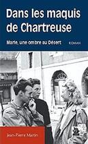 Couverture du livre « Dans les maquis de Chartreuse ; Marie, une ombre au désert » de Jean-Pierre Martin aux éditions Editions Sutton