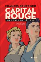 Couverture du livre « Capital rouge ; un conte soviétique » de Francis Spufford aux éditions Editions De L'aube