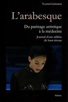 Couverture du livre « L'arabesque : du patinage artistique à la médecine » de Yoonmi Lehmann aux éditions Slatkine