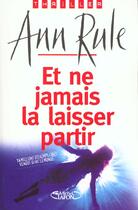 Couverture du livre « Et ne jamais la laisser partir » de Ann Rule aux éditions Michel Lafon