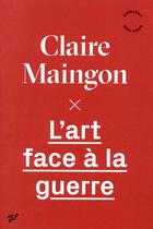 Couverture du livre « L'art face à la guerre » de Claire Maingon aux éditions Pu De Vincennes