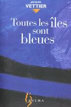 Couverture du livre « Toutes les iles sont bleues » de Jacques Vettier aux éditions Zulma