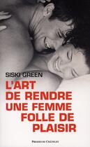 Couverture du livre « L'art de rendre une femme folle de désir » de Siski Green aux éditions Archipel