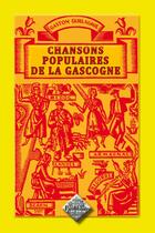 Couverture du livre « Chansons populaires de la gascogne » de Gaston Guillaumie aux éditions Editions Des Regionalismes