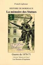 Couverture du livre « Histoire de Bordeaux la mémoire des statues » de Franck Lafossas aux éditions Dossiers D'aquitaine