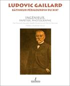 Couverture du livre « Ludovic Gaillard, bâtisseur périgourdin du XIXe » de Francois Baudez et Noelle Duvernois et Patrick Spinosa aux éditions Francois Baudez