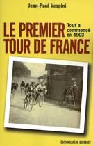 Couverture du livre « Le premier tour de France ; tout a commencé en 1903 » de Jean-Paul Vespini aux éditions Jacob-duvernet