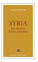 Couverture du livre « Syria ; le désert d'une passion » de Chantal Chawaf aux éditions Ixcea