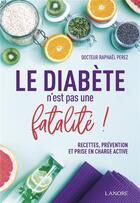 Couverture du livre « Le diabète n'est pas une fatalité » de Raphael Perez aux éditions Lanore
