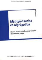 Couverture du livre « Métropolisation et ségrégation » de Frederic Gasche et Claude Lacour aux éditions Pu De Bordeaux
