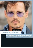 Couverture du livre « Johnny Depp, le rebelle d'hollywood » de John Griffin aux éditions Pages Ouvertes