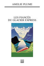 Couverture du livre « Les fiancés du glacier express » de Amelie Plume aux éditions Editions Zoe