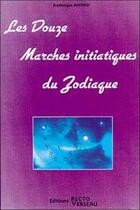 Couverture du livre « Douze marches initiatiques du zodiaque » de Frederique Ahond aux éditions Recto Verseau