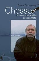 Couverture du livre « Chessex ou une certaine idée de la sainteté » de Pascal Schouwey aux éditions Infolio