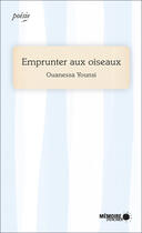 Couverture du livre « Emprunter aux oiseaux » de Ouanessa Younsi aux éditions Memoire D'encrier