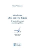 Couverture du livre « Nue et crue lettre au poete disparu : de l'atelier deconstruit » de Gisele Villeneuve aux éditions Levesque