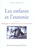 Couverture du livre « Les enfants et l'eutonie - pedagogie et reeducation par le mouvement » de Jenny Windels aux éditions Bernard Giovanangeli