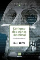 Couverture du livre « L'énigme des crânes de cristal ; un mythe moderne ? » de Denis Biette aux éditions Book-e-book