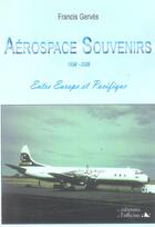 Couverture du livre « Aérospace souvenirs 1939/2005 ; entre Europe et Pacifique » de Francis Gerves aux éditions L'officine