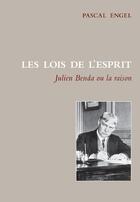 Couverture du livre « Les lois de l'esprit ; Julien Benda ou la raison » de Pascal Engel aux éditions Ithaque