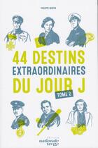 Couverture du livre « 44 Destins Extraordinaires du Jour J Tome 2 » de Philippe Bertin aux éditions Nationale 13