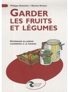 Couverture du livre « Garder les fruits et légumes ; hivernage au jardin, conserves à la maison » de Delwiche/Verlaet aux éditions Nature Et Progres