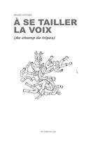 Couverture du livre « A se tailler la voix » de Giffard Bruno aux éditions Editions Lpb