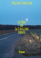 Couverture du livre « Le dos de la cuillère dorée » de Philippe Chretien aux éditions Thebookedition.com