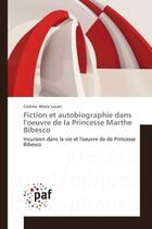 Couverture du livre « Fiction et autobiographie dans l'oeuvre de la princesse marthe bibesco - incursion dans la vie et l » de Lucaci C-M. aux éditions Presses Academiques Francophones