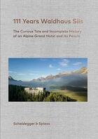 Couverture du livre « 111 years waldhaus sils - the curious tale and incomplete history of an alpine grand hotel and its p » de Kienberger U aux éditions Scheidegger