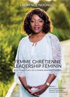 Couverture du livre « Femme chrétienne, leadership féminin ; restituer la place de la femme dans les écritures » de Laurence Ndong aux éditions Atramenta