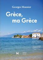 Couverture du livre « Grèce, ma Grèce » de Georges Meunier aux éditions Kondyli