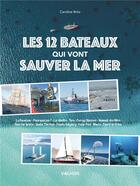 Couverture du livre « Les 12 bateaux qui vont sauver la mer » de Caroline Britz aux éditions Vagnon