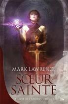 Couverture du livre « Le livre des anciens Tome 3 : soeur sainte » de Mark Lawrence aux éditions Bragelonne