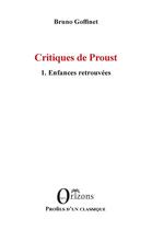 Couverture du livre « Critiques de Proust Tome 1 : enfances retrouvés » de Bruno Goffinet aux éditions Orizons