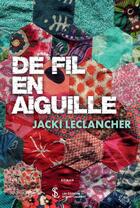 Couverture du livre « De fil en aiguille » de Jacki Leclancher aux éditions Sydney Laurent