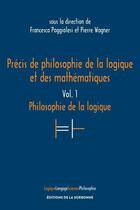 Couverture du livre « Précis de philosophie de la logique et des mathématiques t.1 : philosophie de la logique » de Pierre Wagner et Francesca Poggiolesi aux éditions Editions De La Sorbonne