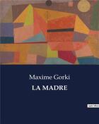 Couverture du livre « LA MADRE » de Maxime Gorki aux éditions Culturea