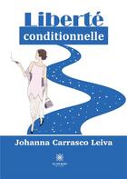 Couverture du livre « Liberté conditionnelle » de Johanna Carrasco Lei aux éditions Le Lys Bleu