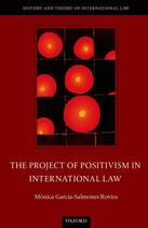 Couverture du livre « The Project of Positivism in International Law » de Garcia-Salmones Rovira Monica aux éditions Oup Oxford