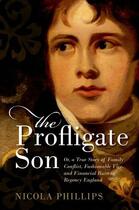 Couverture du livre « The Profligate Son: Or, a True Story of Family Conflict, Fashionable V » de Phillips Nicola aux éditions Oup Oxford