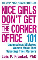 Couverture du livre « Nice Girls Don't Get the Corner Office ; 101 Unconscious Mistakes Women Make That Sabotage Their Careers » de Lois P. Frankel aux éditions Xxx